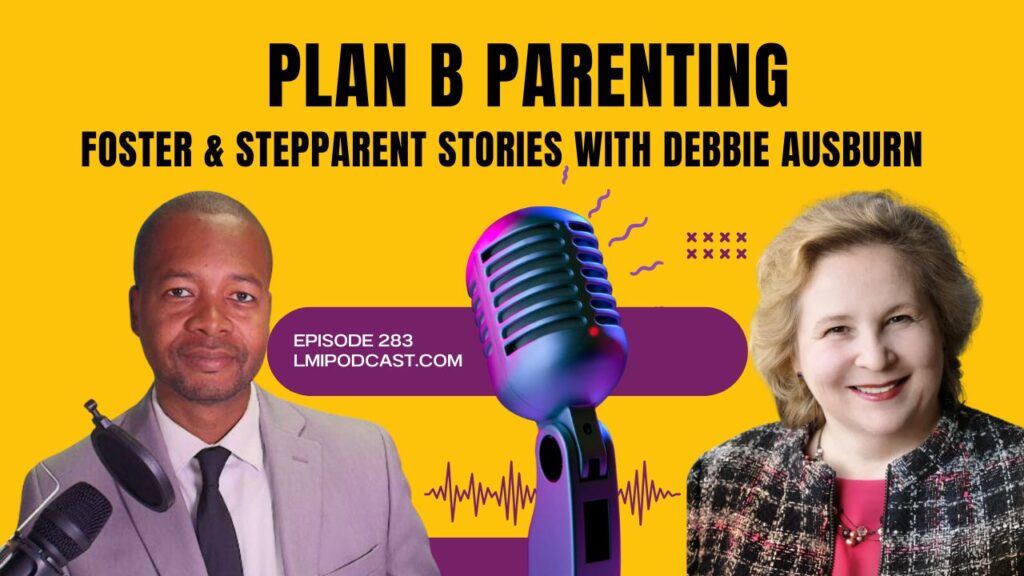 EP283 PLAN B PARENTING - Foster & Stepparent Stories with Attorney Debbie Ausburn