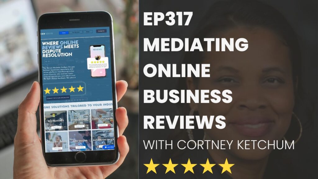 EP317 Mediating Online Reviews, with Cortney Ketchum of TheReviewMediator.com
